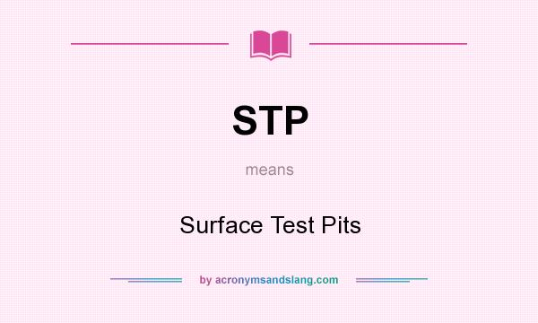 What does STP mean? It stands for Surface Test Pits