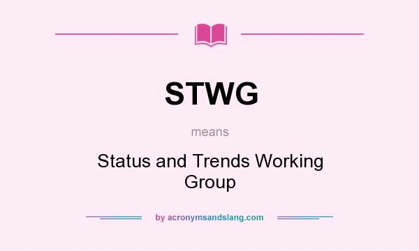 What does STWG mean? It stands for Status and Trends Working Group