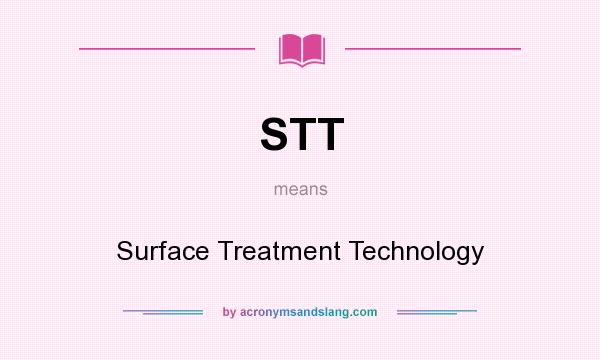 What does STT mean? It stands for Surface Treatment Technology
