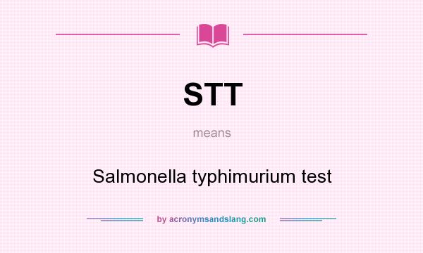 What does STT mean? It stands for Salmonella typhimurium test