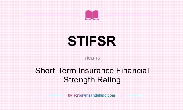 What does STIFSR mean? It stands for Short-Term Insurance Financial Strength Rating