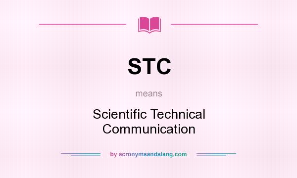 What does STC mean? It stands for Scientific Technical Communication