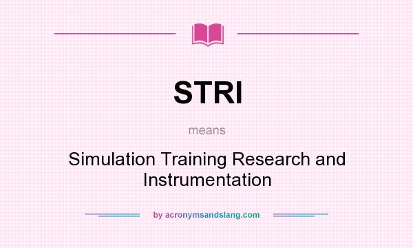 What does STRI mean? It stands for Simulation Training Research and Instrumentation