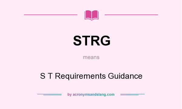 What does STRG mean? It stands for S T Requirements Guidance