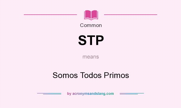 What does STP mean? It stands for Somos Todos Primos