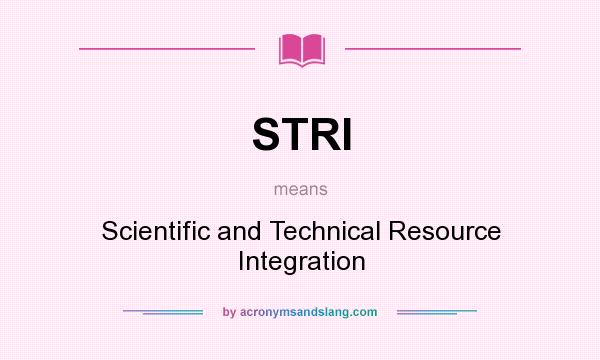 What does STRI mean? It stands for Scientific and Technical Resource Integration