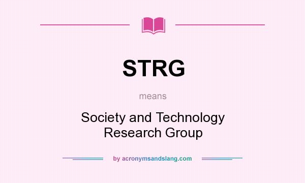 What does STRG mean? It stands for Society and Technology Research Group
