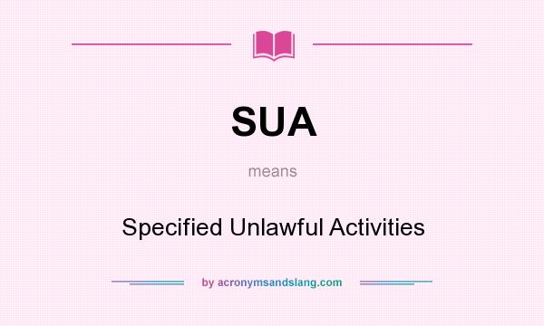 What does SUA mean? It stands for Specified Unlawful Activities