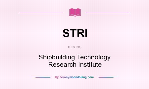 What does STRI mean? It stands for Shipbuilding Technology Research Institute