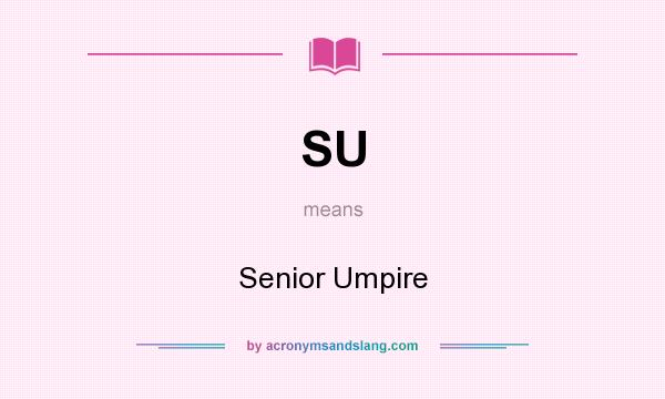 What does SU mean? It stands for Senior Umpire