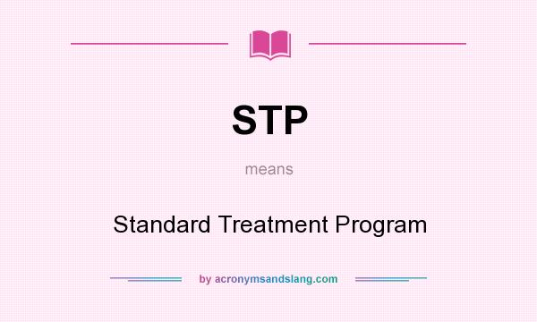 What does STP mean? It stands for Standard Treatment Program