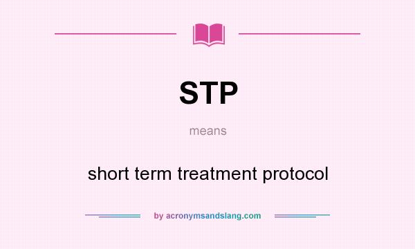 What does STP mean? It stands for short term treatment protocol