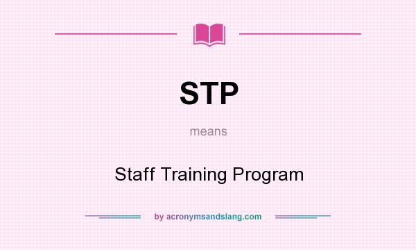 What does STP mean? It stands for Staff Training Program