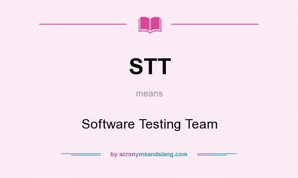 What does STT mean? It stands for Software Testing Team