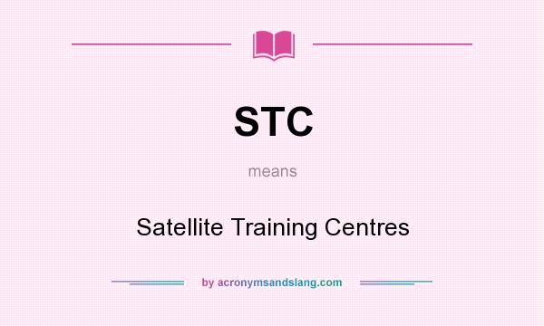 What does STC mean? It stands for Satellite Training Centres