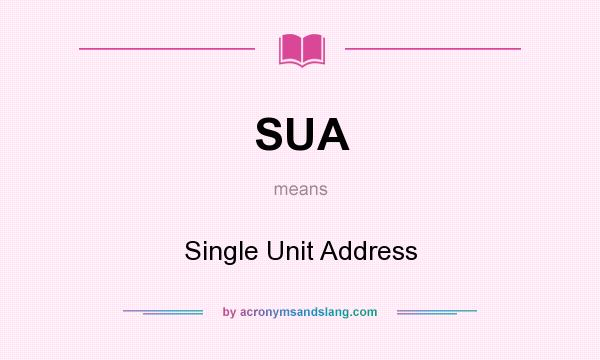 What does SUA mean? It stands for Single Unit Address
