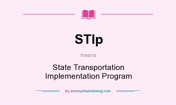 What does STIp mean? It stands for State Transportation Implementation Program