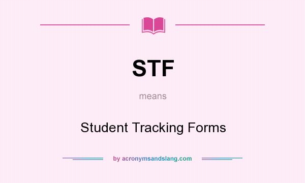 What does STF mean? It stands for Student Tracking Forms