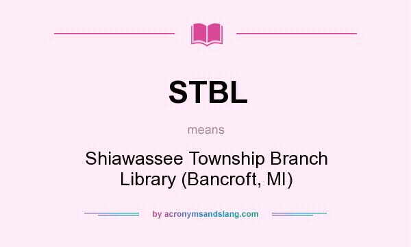 What does STBL mean? It stands for Shiawassee Township Branch Library (Bancroft, MI)