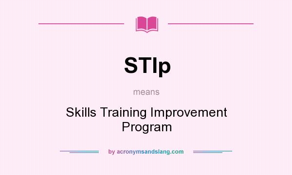 What does STIp mean? It stands for Skills Training Improvement Program