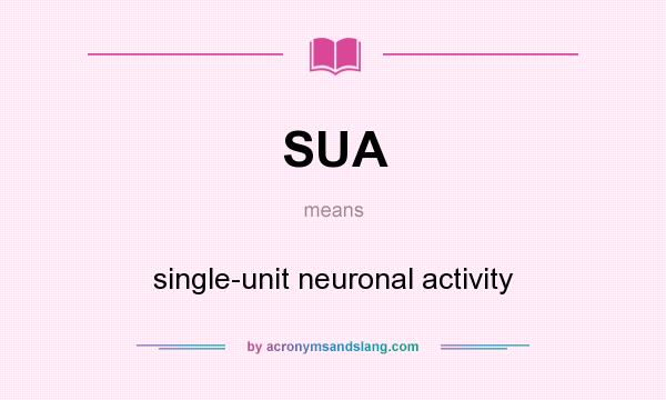What does SUA mean? It stands for single-unit neuronal activity