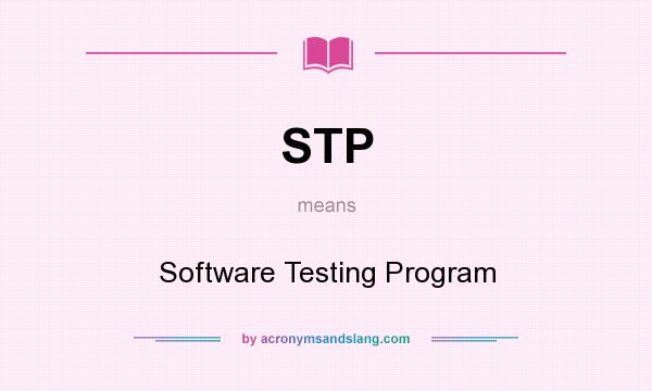 What does STP mean? It stands for Software Testing Program