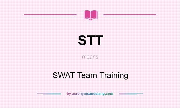 What does STT mean? It stands for SWAT Team Training