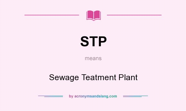 What does STP mean? It stands for Sewage Teatment Plant