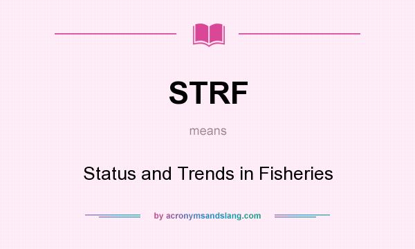 What does STRF mean? It stands for Status and Trends in Fisheries