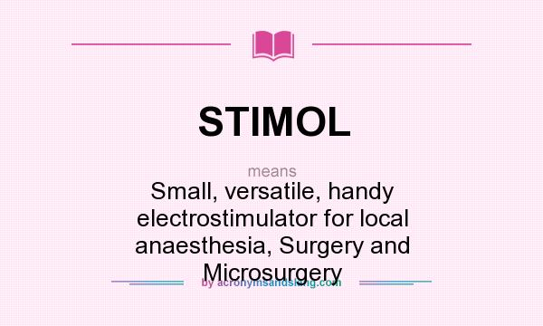 What does STIMOL mean? It stands for Small, versatile, handy electrostimulator for local anaesthesia, Surgery and Microsurgery