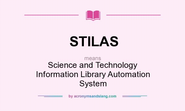 What does STILAS mean? It stands for Science and Technology Information Library Automation System