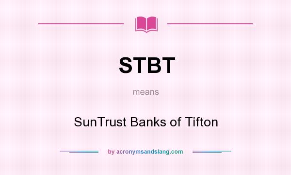 What does STBT mean? It stands for SunTrust Banks of Tifton
