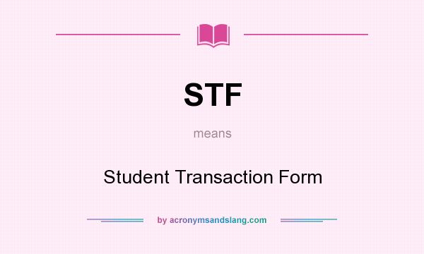 What does STF mean? It stands for Student Transaction Form