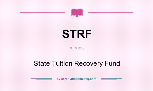 What does STRF mean? It stands for State Tuition Recovery Fund