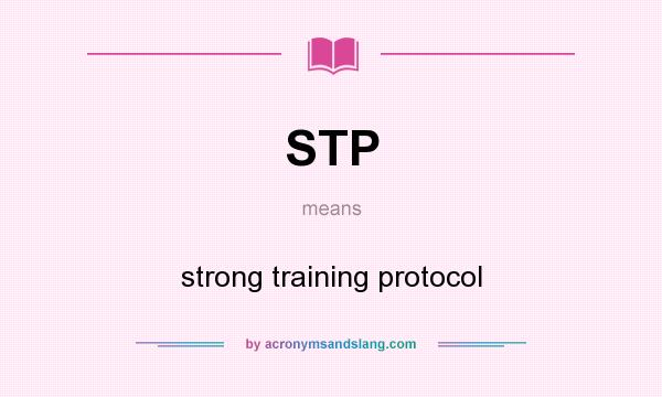 What does STP mean? It stands for strong training protocol