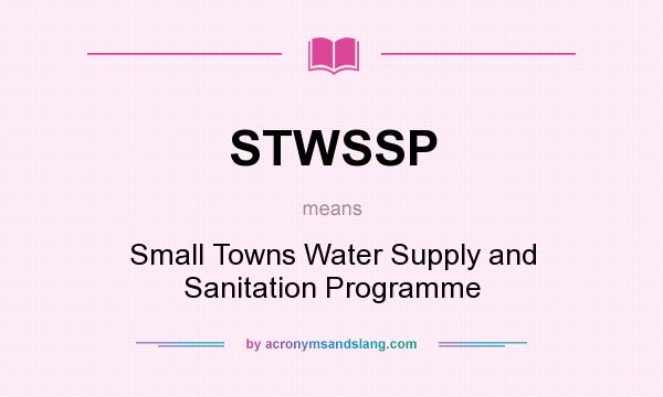 What does STWSSP mean? It stands for Small Towns Water Supply and Sanitation Programme