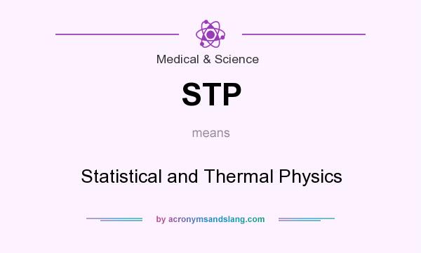 What does STP mean? It stands for Statistical and Thermal Physics