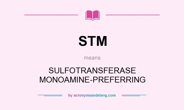 What does STM mean? It stands for SULFOTRANSFERASE MONOAMINE-PREFERRING