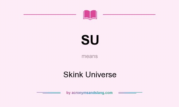 What does SU mean? It stands for Skink Universe