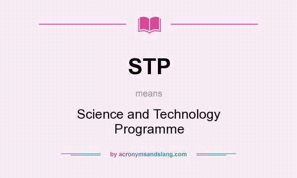 What does STP mean? It stands for Science and Technology Programme