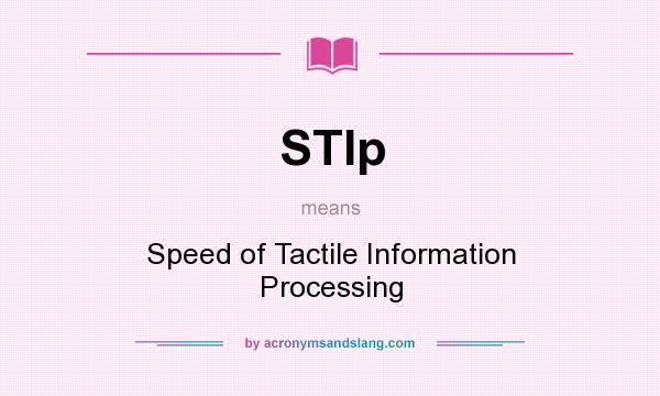 What does STIp mean? It stands for Speed of Tactile Information Processing