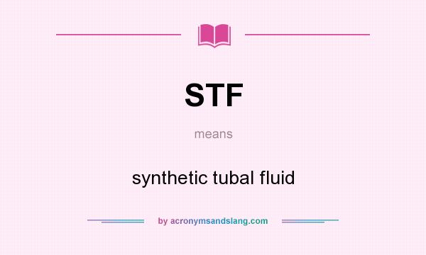 What does STF mean? It stands for synthetic tubal fluid