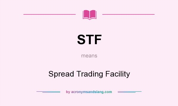 What does STF mean? It stands for Spread Trading Facility
