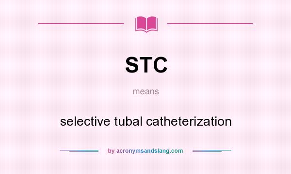 What does STC mean? It stands for selective tubal catheterization