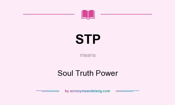What does STP mean? It stands for Soul Truth Power