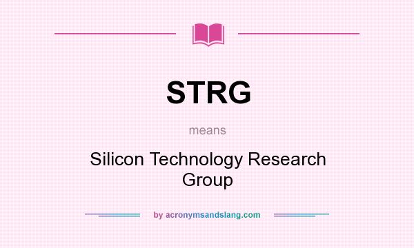 What does STRG mean? It stands for Silicon Technology Research Group