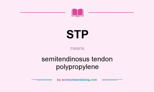 What does STP mean? It stands for semitendinosus tendon polypropylene