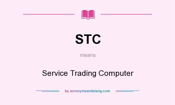 What does STC mean? It stands for Service Trading Computer