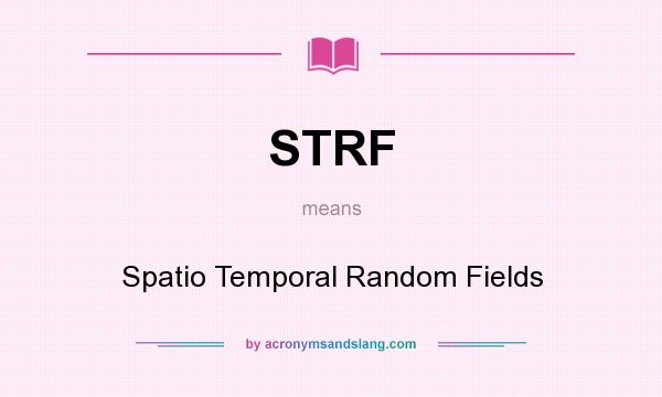 What does STRF mean? It stands for Spatio Temporal Random Fields