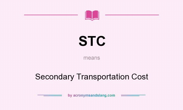 What does STC mean? It stands for Secondary Transportation Cost
